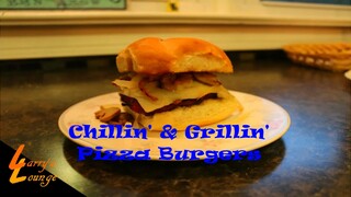 Chillin' n' Grillin' - Pizza Burgers