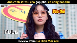 [Review Phim] Anh Cảnh Sát Xui Xẻo Gặp Phải Cô Nàng Báo Thủ Và Cái Kết