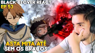 REACT BLACK CLOVER EPISÓDIO 53 | ASTA LUTA SEM OS BRAÇOS | ASSISTINDO PELA PRIMEIRA VEZ