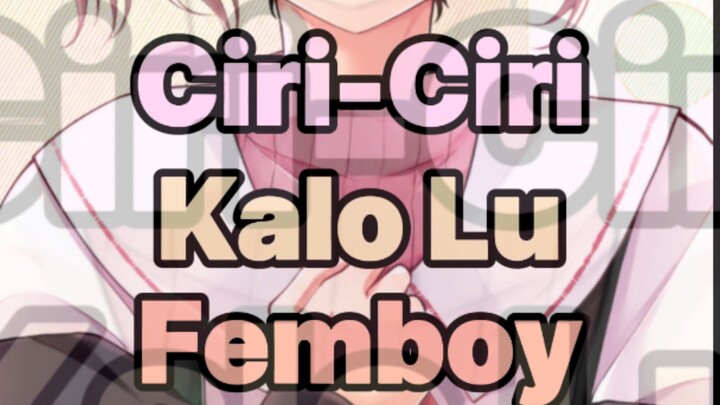 ciri-ciri kalo lu femboy 🤭
