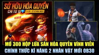 Free Fire | Test Mở 300 Hộp Lửa Săn Hỏa Quyền Vĩnh Viễn Có Đủ? - Hé Lộ Kĩ Năng 2 Nhân Vật Mới OB30