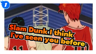 Slam Dunk|【Kaede&Sakuragi】I think I've seen you somewhere before_1