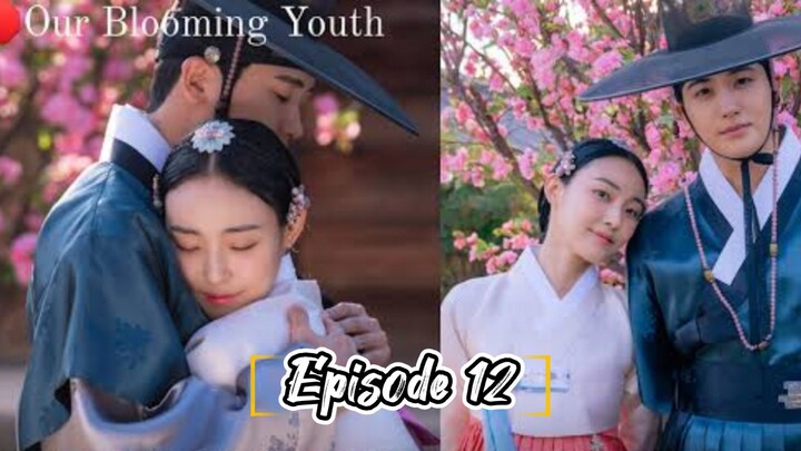 Episode 12 OUR BLOOMING YOUTH [ TAGALOG SUBTITLE ]°°°Historical | Romance °°°