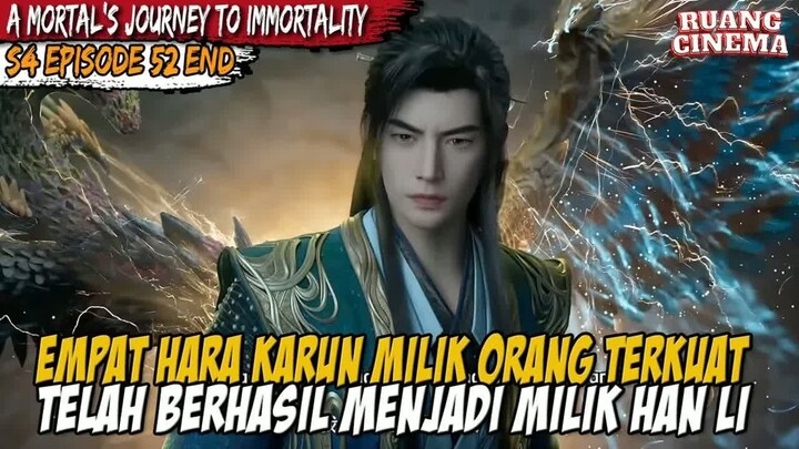 EMPAT HARTA KARUN ADA DITANGAN HAN LI - A Record of  Mortal’s Journey to Immortality S4 EP 54 END