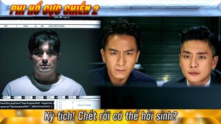 Phi Hổ Cực Chiến 2 cắt tập 23-2 - Kỳ tích! Chết rồi có thể hồi sinh?