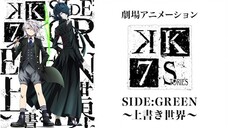 K: Seven Stories Movie 3 – Side:Green – Uwagaki Sekai Part 1 [Sub indo]