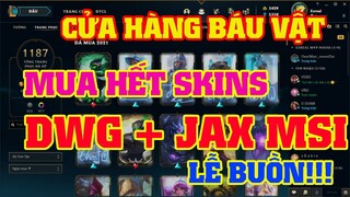 [LMHT] TẤT TAY MUA HẾT LOẠT SKINS ĐỘI TUYỂN DWG KÈM JAX CHINH PHỤC | CỬA HÀNG BÁU VẬT NHẠT NHẼO