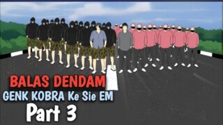 Balas Dendam gank COBRA Ke SIE EM PART 3 - Drama Antar Gank Animasi Keren Indonesia