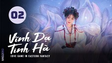 Tập 2| Vĩnh Dạ Tinh Hà - Love Game in Eastern Fantasy (Ngu Thư Hân, Đinh Vũ Hề,...)