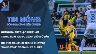 TIN NÓNG 07/08: QUANG HẢI LẦN ĐẦU ĐÁ CHÍNH, SUÝT LẬP SIÊU PHẨM KHI PAU GIÀNH ĐIỂM SỐ ĐẦU TIÊN