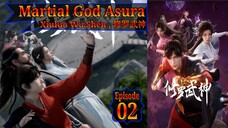 Eps 02 | Martial God Asura [Xiuluo Wu Shen] 修罗武神 Sub Indo