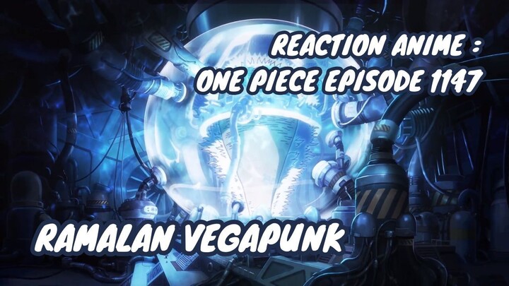 REACTION ANIME : ONE PIECE EPISODE 1147 || Ramalan Vegapunk