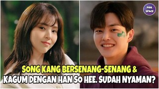 SONG KANG KAGUM DENGAN HAN SO HEE DAN BERSENANG-SENANG DENGANNYA. SUDAH NYAMAN?