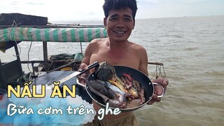Đánh bắt hải sản, nấu ăn bữa cơm trên ghe |Cuộc sống ngư dân Miền Tây Việt Nam