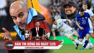 Bản tin Bóng đá ngày 12/5| Pep: 'Thời Sir Alex cũng chi nhiều tiền đấy'; Tuchel thiệt quân đá FA Cup