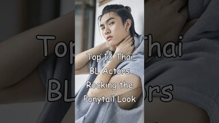 Top 13 Thai BL Actors Rocking the Ponytail Look #blrama #blactor #blseries #longhair