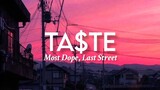 Ta$te - Most Dope x Last Street (Lyrics)