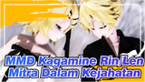 [MMD Kagamine Rin/Len] Mitra Dalam Kejahatan
(Cinta dan Kebencian Para Bandit)