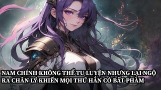 Nam Chính Không Thể Tu Luyện Nhưng Lại Ngộ Ra Chân Lý Khiến Mọi Thứ Xung Quanh Hắn Bất Phàm