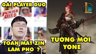Update LMHT: Nam streamer tuyển bố nữ Player Duo toàn mất zin - Tướng mới là Yone anh trai Yasuo