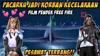 FILM PENDEK FF | "PACARKU JADI KORBAN KECELAKAAN PESAWAT TERBANG"❗