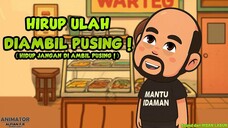 HIRUP ULAH DIAMBIL PUSING !