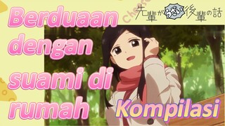 [My Senpai Is Annoying] Kompilasi |  Berduaan dengan suami di rumah