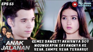 GEMES BANGET! AKHIRNYA BOY NGUNGKAPIN SAYANGNYA KE REVA, SAMPE REVA TERHARU! - ANAK JALANAN EPS 53