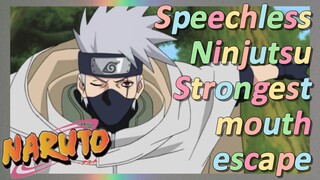 Speechless Ninjutsu Strongest mouth escape