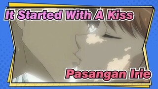 It Started With A Kiss
Pasangan Irie_1
