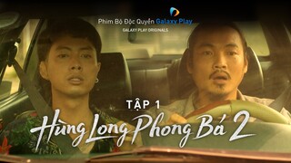 Hùng Long Phong Bá 2 - Tập 1 (Full): Đường Một Chiều | Galaxy Play Original