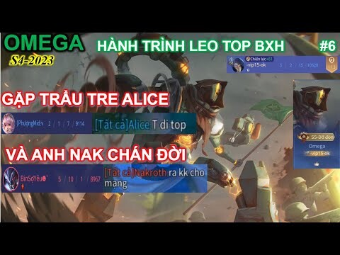 Hành trình cày top OMEGA tập 6: Gặp trẻ trâu Alicu và anh Nak team bạn chán đời phá game