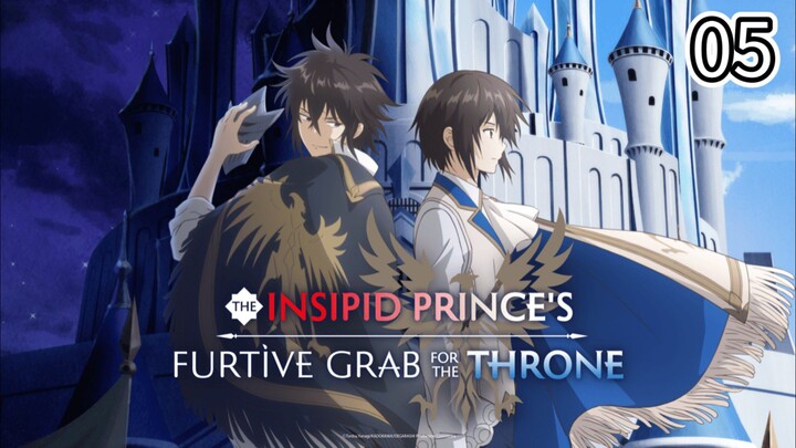 EP-05||The Insipid Prince's Furtive Grab for The Throne||ENG SUB