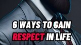 6 WAYS TO GAIN RESPECT IN LIFE ✔