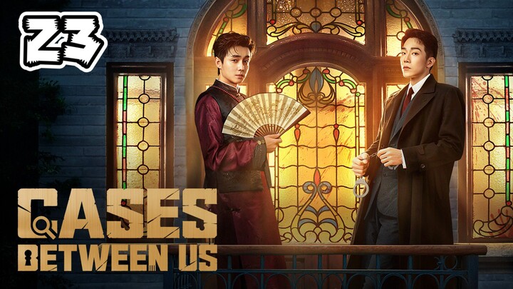 Cases Between Us Full Episode 23 (EngSub)
