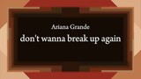 Ariana Grande - don't wanna break up again [Lyric]