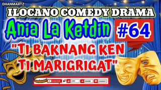 ILOCANO COMEDY DRAMA || TI BAKNANG KEN TI MARIGRIGAT | ANIA LA KETDIN #64 | PAGKAKATAWAAN