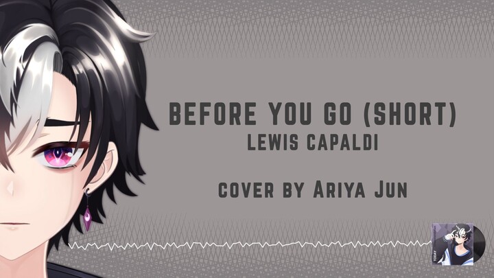 【SHORT COVER】Before You Go - Lewis Capaldi【Ariya Jun】