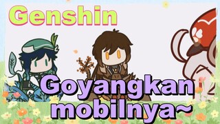 Goyangkan mobilnya~