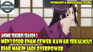 MENYOSOR ENAM CEWEK KAWAII SEKALIGUS BIAR MAKIN JADI OVERPOWER - ALUR CERITA ANIME ROMANTIS