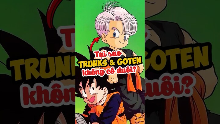 Tại sao Trunks và Goten không có đuôi? #dragonball #goku #anime #shorts