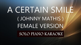 A CERTAIN SMILE ( FEMALE VERSION ) ( JOHNNY MATHIS ) PH KARAOKE PIANO by REQUEST (COVER_CY)