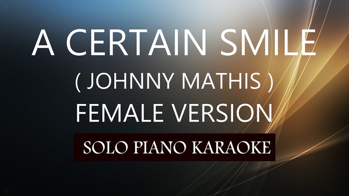 A CERTAIN SMILE ( FEMALE VERSION ) ( JOHNNY MATHIS ) PH KARAOKE PIANO by REQUEST (COVER_CY)