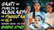 GANTI NG PAMILYA NG ALBULARYONG PINUGUTAN NG ULO | Kwentong Aswang | True Story