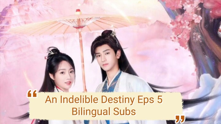 An Indelible Destiny Eps 5 - Bilingual Subs