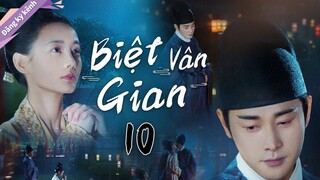 Biệt Vân Gian-Tập 10| Phim cổ trang đặc sắc - Hạc Lệ Hoa Đình 2 - La Tấn, Lý Nhất Đồng