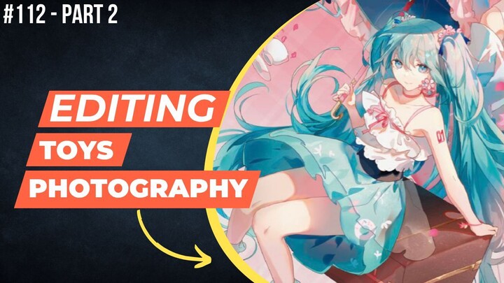 Hatsune Miku [Vocaloid] | Editing Toys Photography #112 (Part 2)