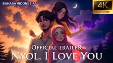 OFFICIAL TRAILER - NYOL, I LOVE YOU | ANIMASI BAHASA INDONESIA | 4K ULTRA HD