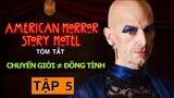 CHUYỂN GIỚI ⛔️ GAY | American Horror Story 5: Hotel Tập 5 | Tóm Tắt Phim Kinh Dị Truyện Kinh Dị Mỹ