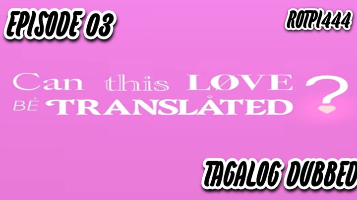Can_This_Love_Be_Translated_𝐸𝑝𝑖𝑠𝑜𝑑𝑒_3_[𝑇𝑎𝑔𝑎𝑙𝑜𝑔_𝐷𝑢𝑏𝑏𝑒𝑑]